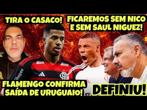 E AGORA, SEM NICO E SEM SAÚL! TEM QUE CONTRATAR! FLAMENGO CONFIRMA SAÍDA DE URUGUAIO! TIRANO CASACO!