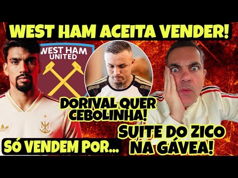 MAIS PERTO DO RETORNO! WEST HAM ACEITA VENDER E REDUZ PEDIDA POR PAQUETÁ! DORIVAL PEDE CEBOLINHA!