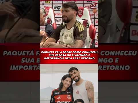 LUCAS PAQUETÁ EXPLICA SOBRE COMO CONHECEU SUA ESPOSA NO FLAMENGO!