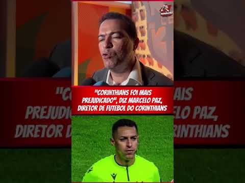 DIRETOR DE FUTEBOL DO CORINTHIANS, MARCELO PAZ FALA SOBRE ARBITRAGEM DO DUELO COM O FLAMENGO